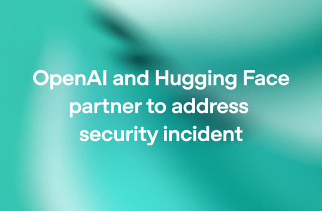 OpenAI and Hugging Face partner to address security incident during model evaluation | OpenAI